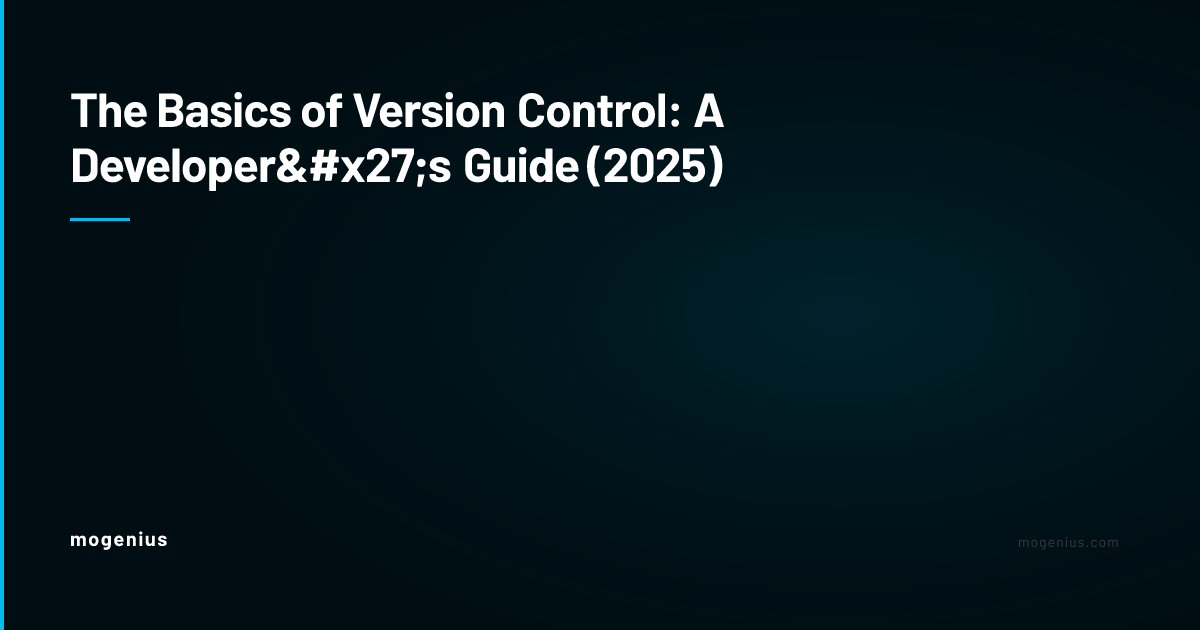 The Basics of Version Control: A Developer's Guide (2025)