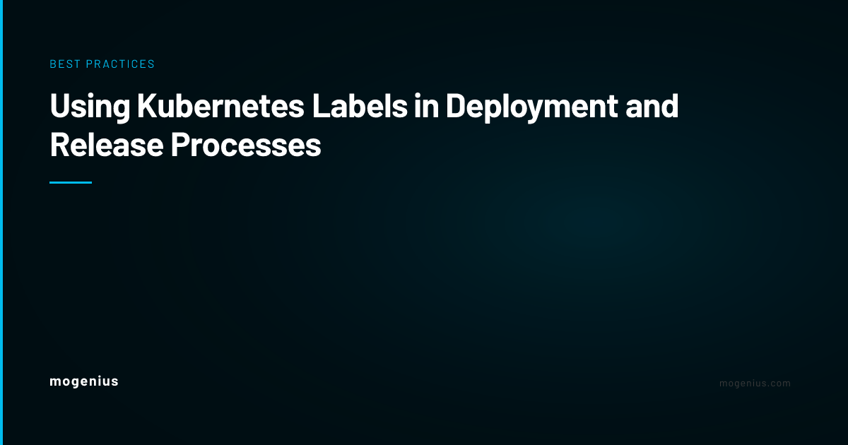 Deployed Label Using Kubernetes Labels in Deployment and Release Processes