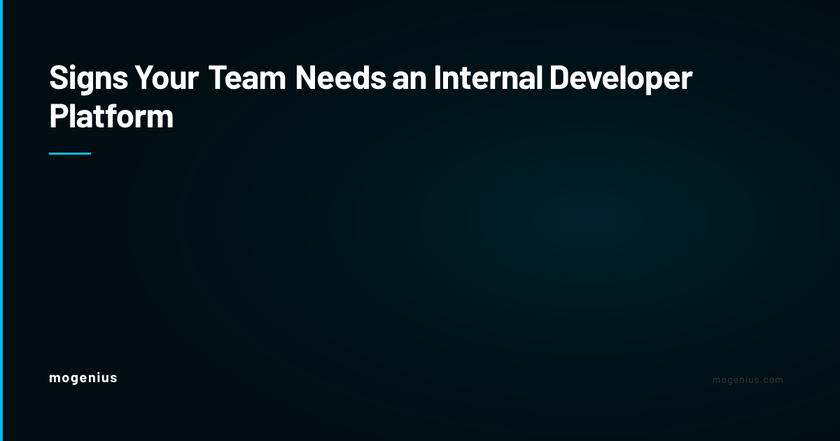 Signs Your Team Needs an Internal Developer Platform